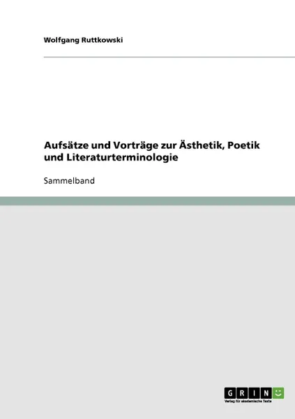 Обложка книги Aufsatze und Vortrage zur Asthetik, Poetik und Literaturterminologie, Wolfgang Ruttkowski