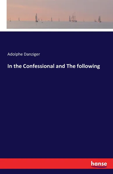 Обложка книги In the Confessional and The following, Adolphe Danziger