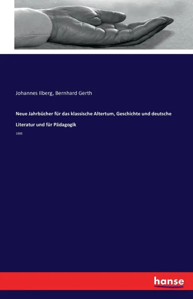 Обложка книги Neue Jahrbucher fur das klassische Altertum, Geschichte und deutsche Literatur und fur Padagogik, Johannes Ilberg, Bernhard Gerth