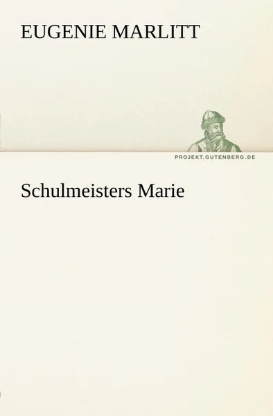 Обложка книги Schulmeisters Marie, Eugenie Marlitt