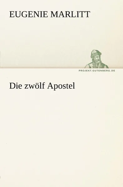 Обложка книги Die Zwolf Apostel, Eugenie Marlitt