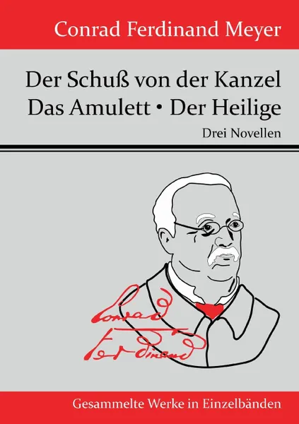 Обложка книги Der Schuss von der Kanzel / Das Amulett / Der Heilige, Meyer Conrad Ferdinand