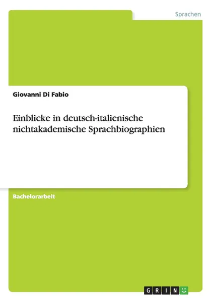 Обложка книги Einblicke in deutsch-italienische nichtakademische Sprachbiographien, Giovanni Di Fabio