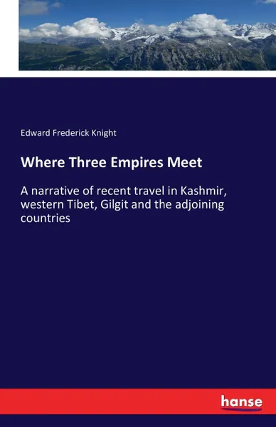 Обложка книги Where Three Empires Meet, Edward Frederick Knight