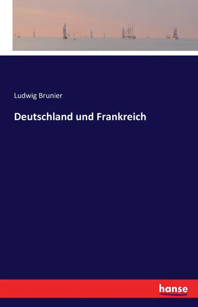 Обложка книги Deutschland und Frankreich, Ludwig Brunier