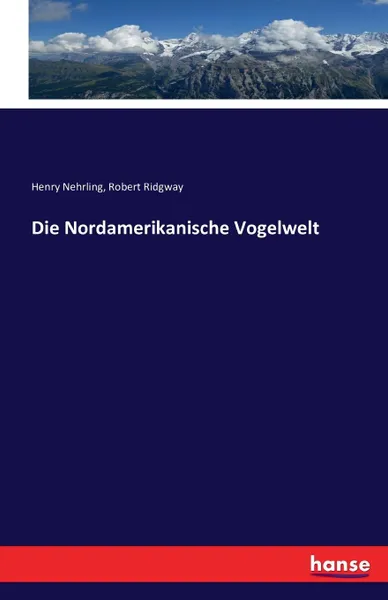 Обложка книги Die Nordamerikanische Vogelwelt, Robert Ridgway, Henry Nehrling