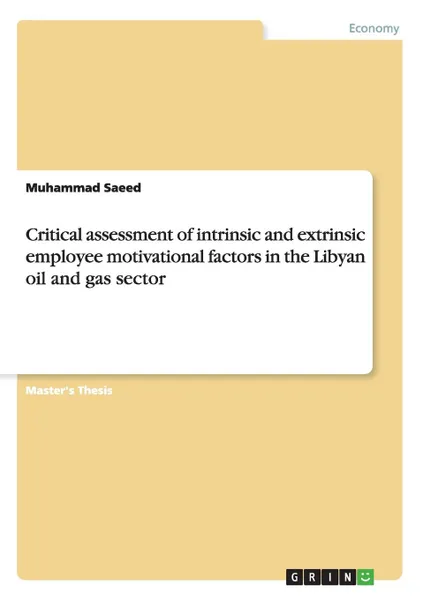 Обложка книги Critical assessment of intrinsic and extrinsic employee motivational factors in the Libyan oil and gas sector, Muhammad Saeed