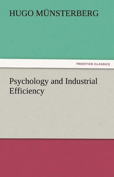 Обложка книги Psychology and Industrial Efficiency, Hugo M. Nsterberg, Hugo Munsterberg