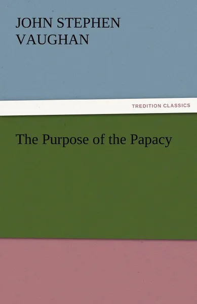 Обложка книги The Purpose of the Papacy, John S. Vaughan