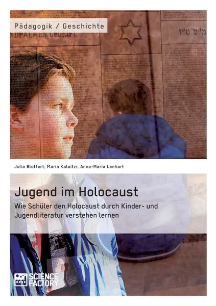 Обложка книги Jugend im Holocaust. Wie Schuler den Holocaust durch Kinder- und Jugendliteratur verstehen lernen, Maria Kalaitzi, Anne-Maria Lenhart, Julia Bleffert