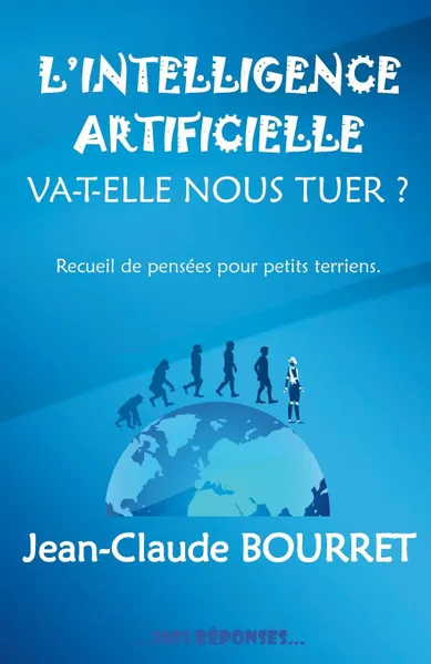 Обложка книги L.intelligence artificielle va-t-elle nous tuer., Jean-Claude Bourret