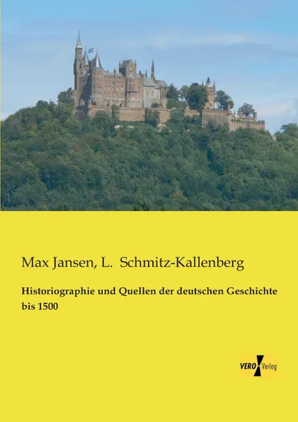 Обложка книги Historiographie Und Quellen Der Deutschen Geschichte Bis 1500, Max Jansen, L. Schmitz-Kallenberg