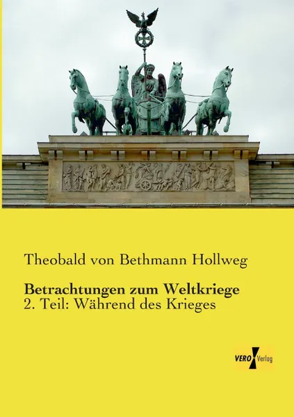 Обложка книги Betrachtungen Zum Weltkriege, Theobald Von Bethmann Hollweg