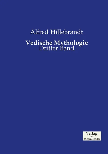 Обложка книги Vedische Mythologie, Alfred Hillebrandt