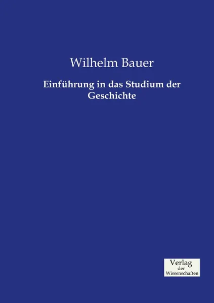 Обложка книги Einfuhrung in das Studium der Geschichte, Wilhelm Bauer