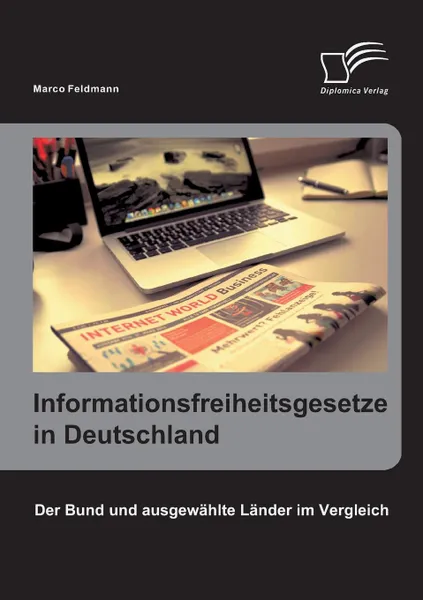 Обложка книги Informationsfreiheitsgesetze in Deutschland. Der Bund und ausgewahlte Lander im Vergleich, Marco Feldmann