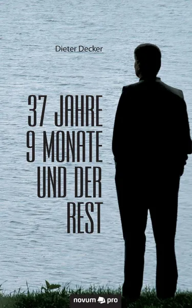 Обложка книги 37 Jahre 9 Monate und der Rest, Dieter Decker