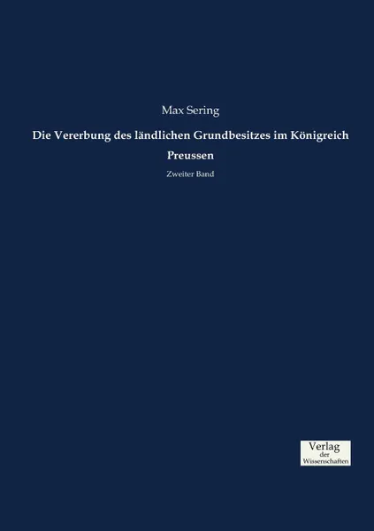 Обложка книги Die Vererbung des landlichen Grundbesitzes im Konigreich Preussen, Max Sering