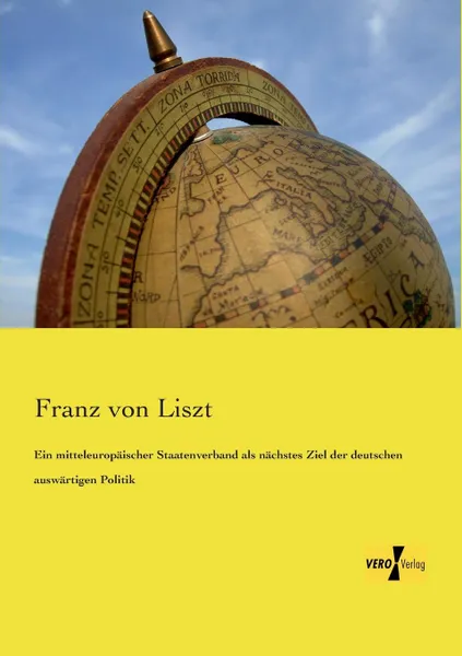 Обложка книги Ein Mitteleuropaischer Staatenverband ALS Nachstes Ziel Der Deutschen Auswartigen Politik, Franz Von Liszt