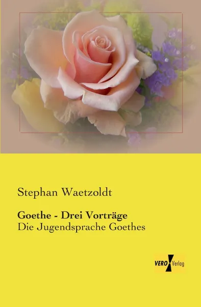 Обложка книги Goethe - Drei Vortrage, Stephan Waetzoldt
