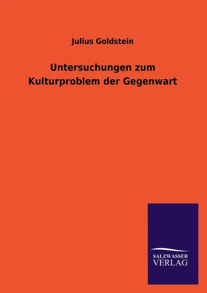 Обложка книги Untersuchungen Zum Kulturproblem Der Gegenwart, Julius Goldstein