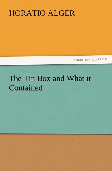 Обложка книги The Tin Box and What It Contained, Horatio Jr. Alger