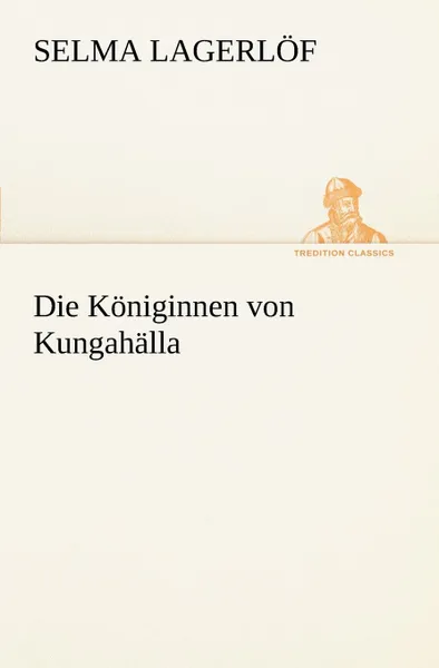 Обложка книги Die Koniginnen Von Kungahalla, Selma Lagerlof