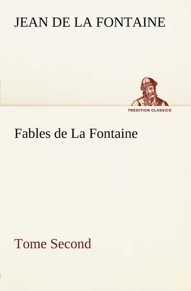 Обложка книги Fables de La Fontaine Tome Second, Jean de La Fontaine