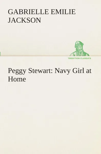 Обложка книги Peggy Stewart. Navy Girl at Home, Gabrielle E. (Gabrielle Emilie) Jackson