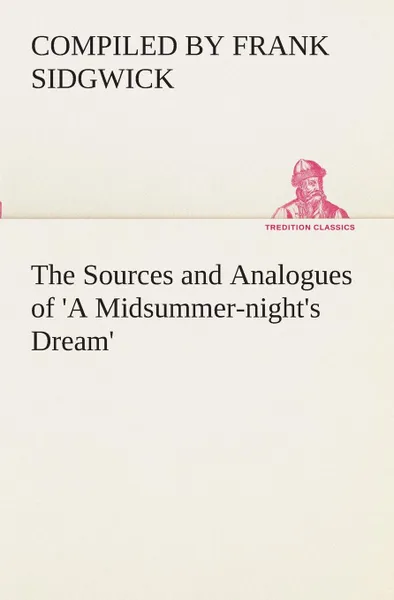 Обложка книги The Sources and Analogues of .A Midsummer-night.s Dream., Compiled by Frank Sidgwick