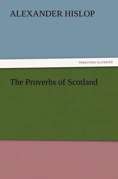 Обложка книги The Proverbs of Scotland, Alexander Hislop