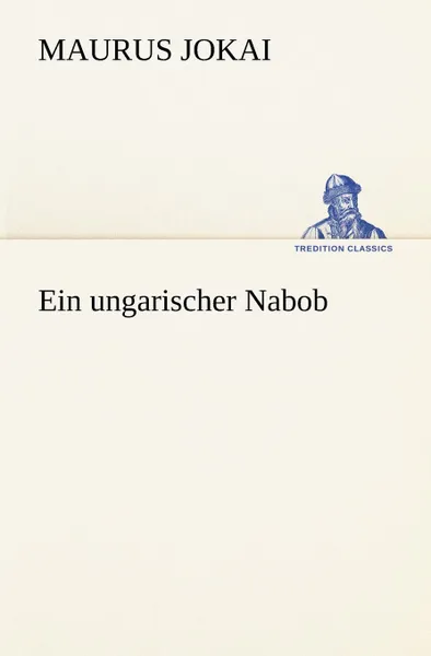 Обложка книги Ein Ungarischer Nabob, Maurus Jokai