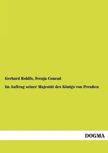 Обложка книги Im Auftrag Seiner Majestat Des Konigs Von Preussen, Gerhard Rohlfs