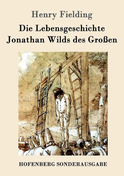 Обложка книги Die Lebensgeschichte Jonathan Wilds des Grossen, Henry Fielding