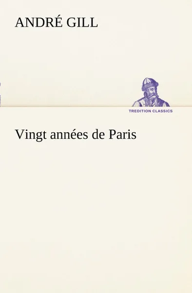 Обложка книги Vingt annees de Paris, André Gill