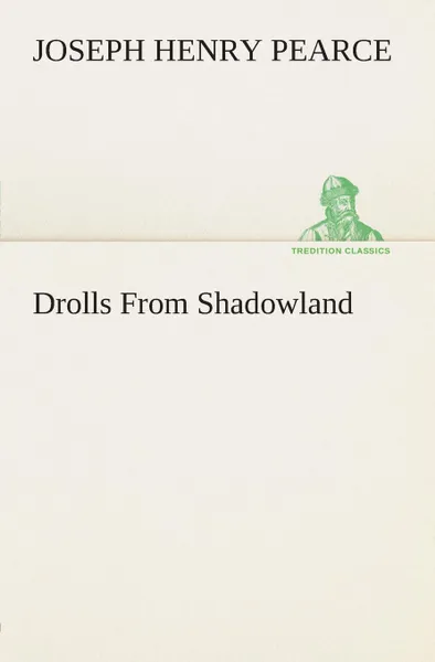 Обложка книги Drolls From Shadowland, J. H. (Joseph Henry) Pearce