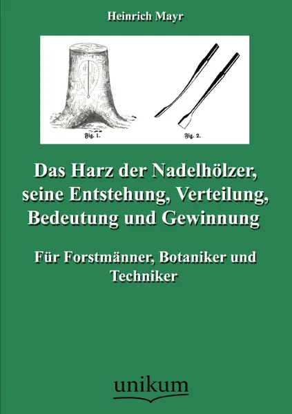 Обложка книги Das Harz der Nadelholzer, seine Entstehung, Verteilung, Bedeutung und Gewinnung, Heinrich Mayr