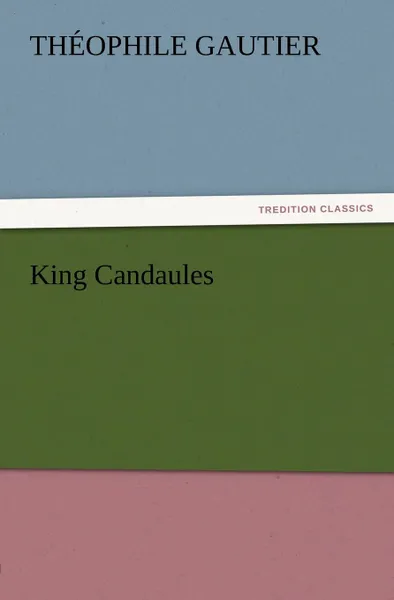 Обложка книги King Candaules, Theophile Gautier