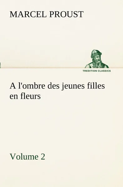 Обложка книги A l.ombre des jeunes filles en fleurs - Volume 2, Marcel Proust