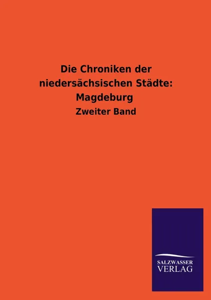 Обложка книги Die Chroniken Der Niedersachsischen Stadte. Magdeburg, ohne Autor