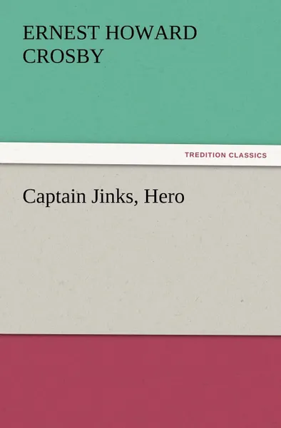 Обложка книги Captain Jinks, Hero, Ernest Howard Crosby