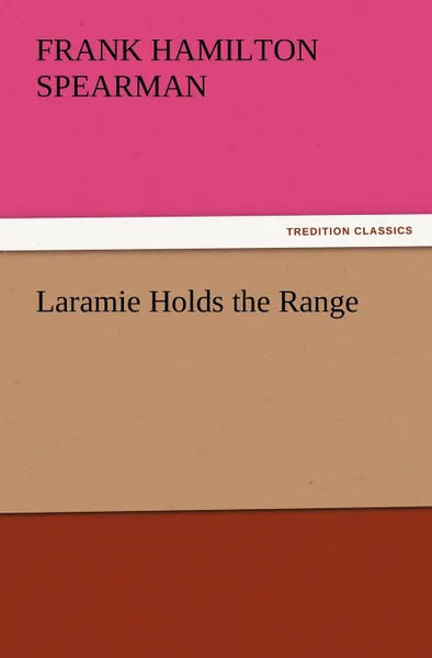 Обложка книги Laramie Holds the Range, Frank H. Spearman