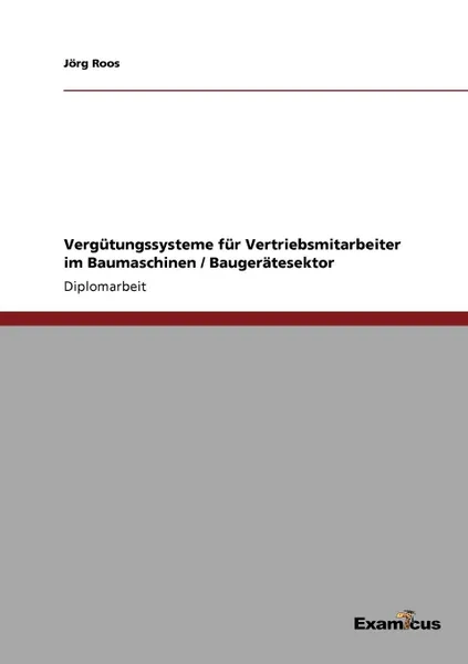 Обложка книги Vergutungssysteme fur Vertriebsmitarbeiter im Baumaschinen / Baugeratesektor, Jörg Roos