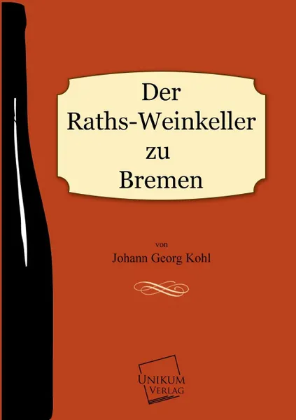 Обложка книги Der Raths-Weinkeller Zu Bremen, Johann Georg Kohl