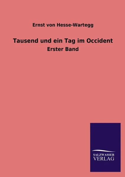 Обложка книги Tausend Und Ein Tag Im Occident, Ernst Von Hesse-Wartegg