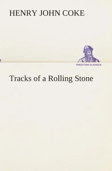 Обложка книги Tracks of a Rolling Stone, Henry J. (Henry John) Coke