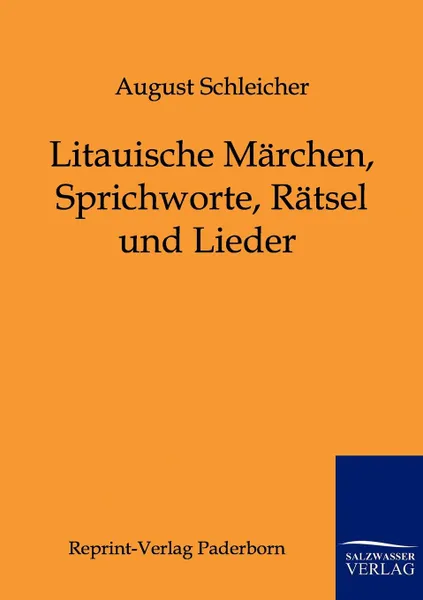 Обложка книги Litauische Marchen, Sprichworte, Ratsel und Lieder, August Schleicher