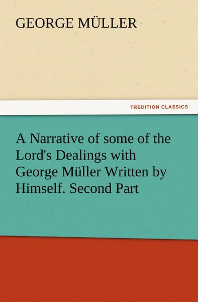 Обложка книги A Narrative of Some of the Lord.s Dealings with George Muller Written by Himself. Second Part, George M. Ller, George Muller