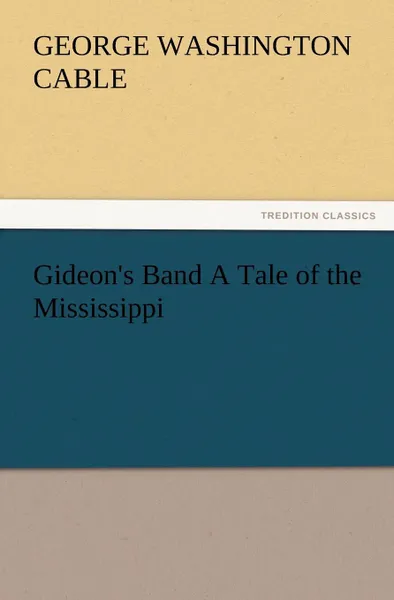 Обложка книги Gideon.s Band a Tale of the Mississippi, George Washington Cable