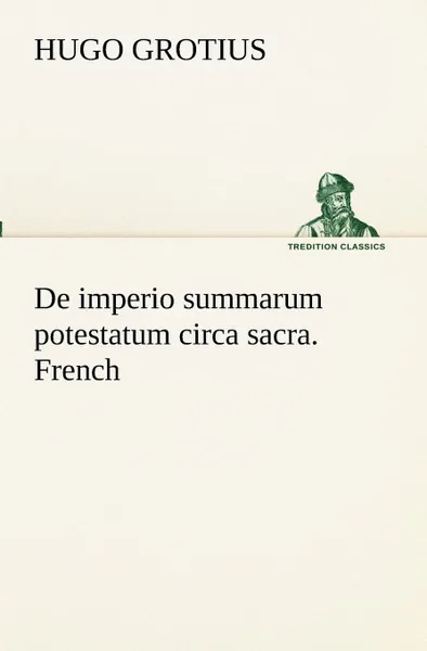 Обложка книги De imperio summarum potestatum circa sacra. French, Hugo Grotius